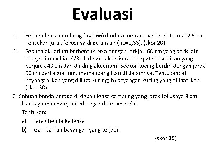 Evaluasi 1. Sebuah lensa cembung (n=1, 66) diudara mempunyai jarak fokus 12, 5 cm.