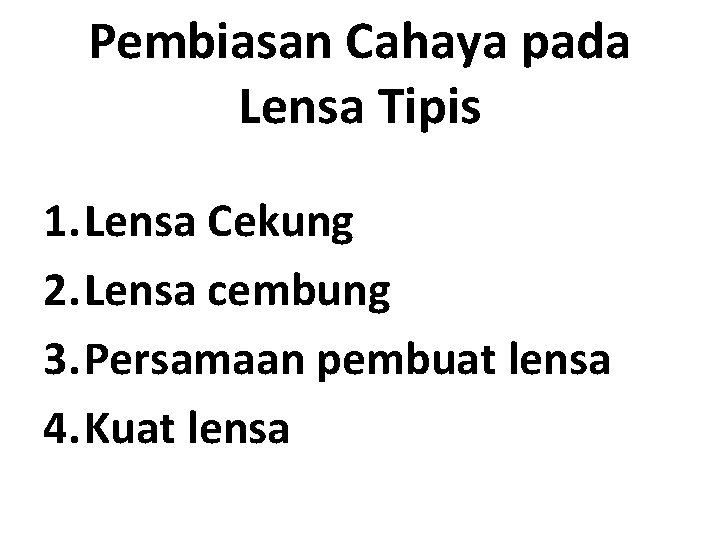 Pembiasan Cahaya pada Lensa Tipis 1. Lensa Cekung 2. Lensa cembung 3. Persamaan pembuat