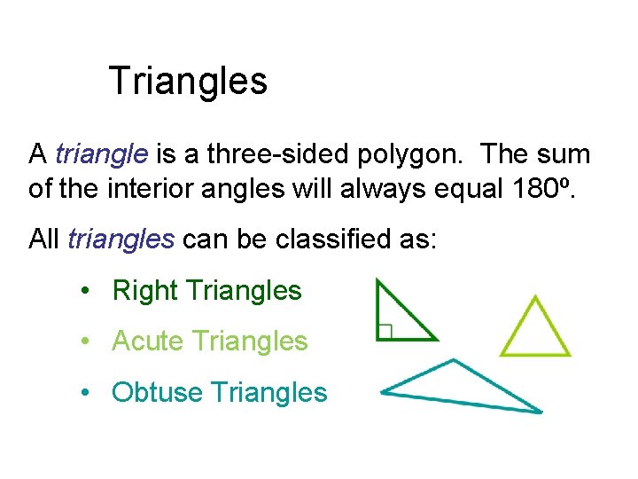 Triangles A triangle is a three-sided polygon. The sum of the interior angles will