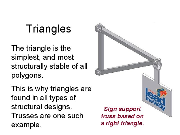 Triangles The triangle is the simplest, and most structurally stable of all polygons. This