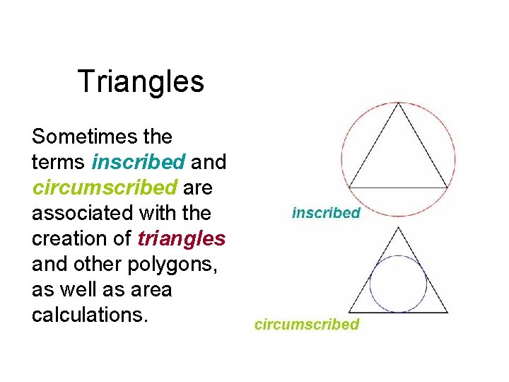 Triangles Sometimes the terms inscribed and circumscribed are associated with the creation of triangles