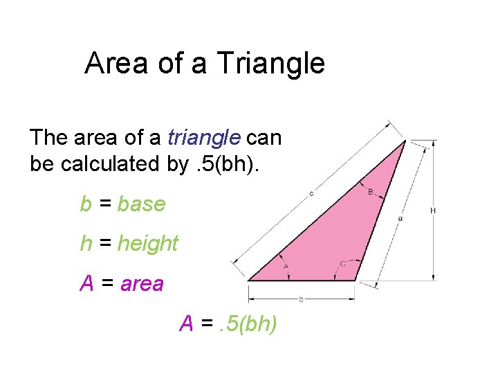 Area of a Triangle The area of a triangle can be calculated by. 5(bh).