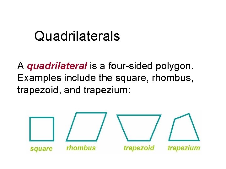 Quadrilaterals A quadrilateral is a four-sided polygon. Examples include the square, rhombus, trapezoid, and