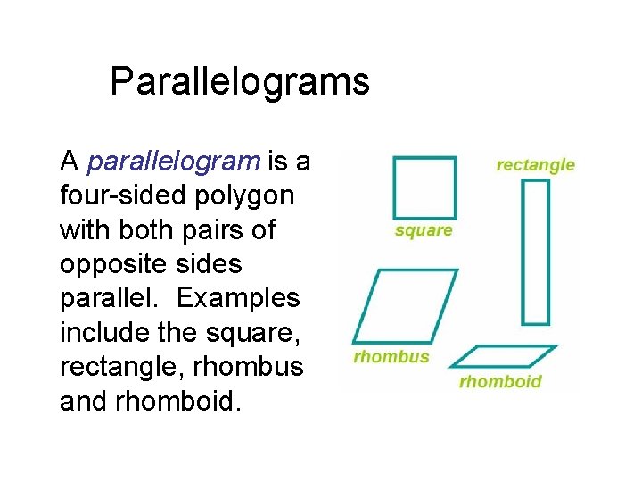 Parallelograms A parallelogram is a four-sided polygon with both pairs of opposite sides parallel.