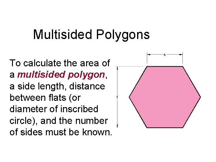 Multisided Polygons To calculate the area of a multisided polygon, a side length, distance
