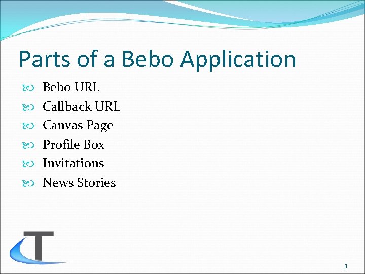 Parts of a Bebo Application Bebo URL Callback URL Canvas Page Profile Box Invitations