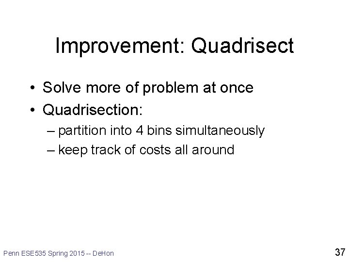 Improvement: Quadrisect • Solve more of problem at once • Quadrisection: – partition into