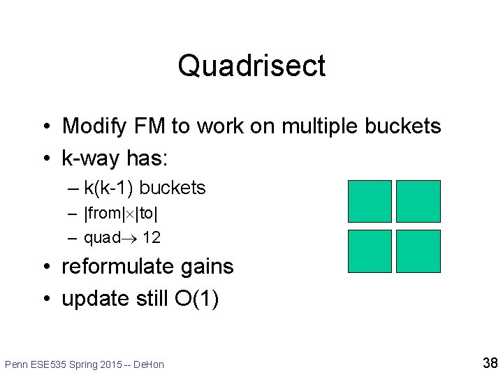 Quadrisect • Modify FM to work on multiple buckets • k-way has: – k(k-1)