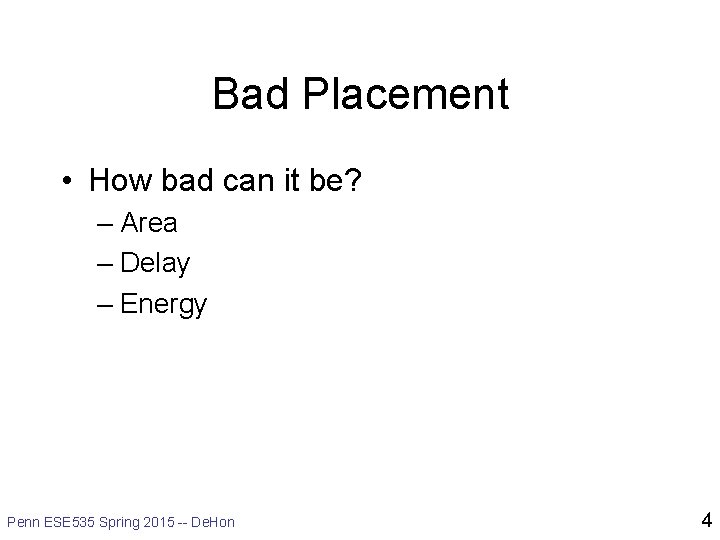 Bad Placement • How bad can it be? – Area – Delay – Energy