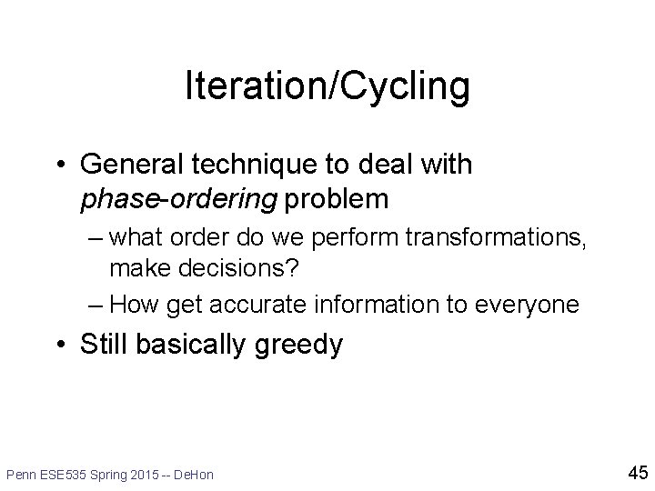 Iteration/Cycling • General technique to deal with phase-ordering problem – what order do we