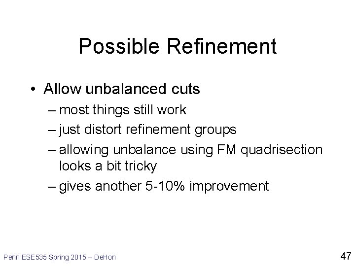 Possible Refinement • Allow unbalanced cuts – most things still work – just distort