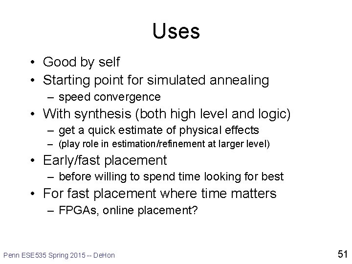 Uses • Good by self • Starting point for simulated annealing – speed convergence