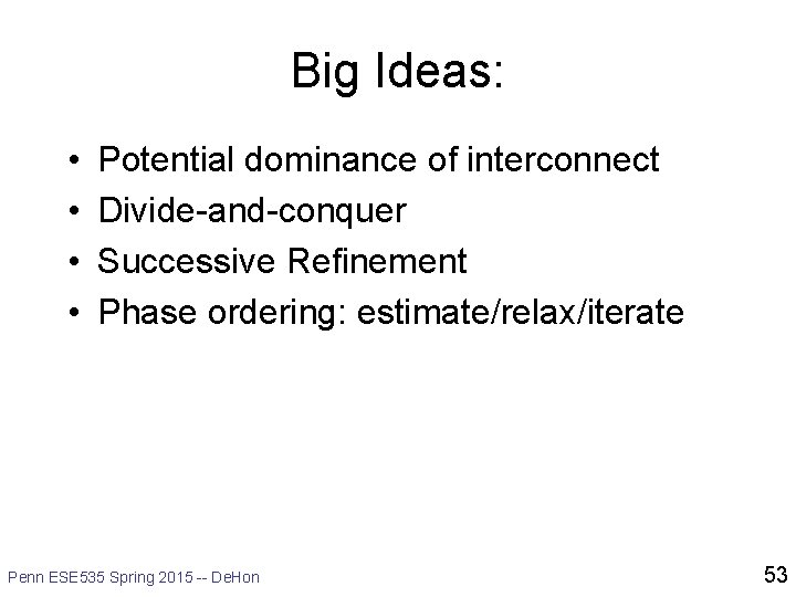 Big Ideas: • • Potential dominance of interconnect Divide-and-conquer Successive Refinement Phase ordering: estimate/relax/iterate