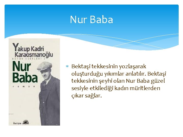 Nur Baba Bektaşi tekkesinin yozlaşarak oluşturduğu yıkımlar anlatılır. Bektaşi tekkesinin şeyhi olan Nur Baba