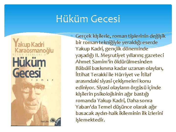 Hüküm Gecesi Gerçek kişilerle, roman tiplerinin değişik bir roman tekniğiyle yeraldığı eserde Yakup Kadri,