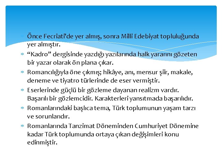  Önce Fecriati’de yer almış, sonra Milli Edebiyat topluluğunda yer almıştır. “Kadro” dergisinde yazdığı