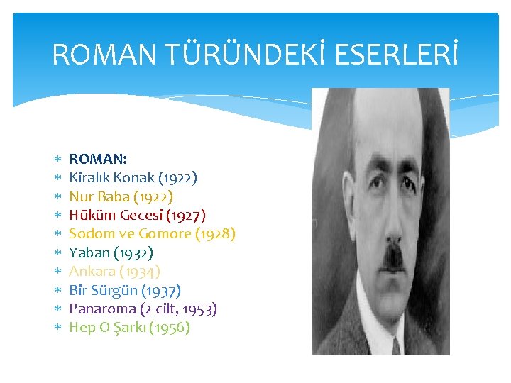 ROMAN TÜRÜNDEKİ ESERLERİ ROMAN: Kiralık Konak (1922) Nur Baba (1922) Hüküm Gecesi (1927) Sodom