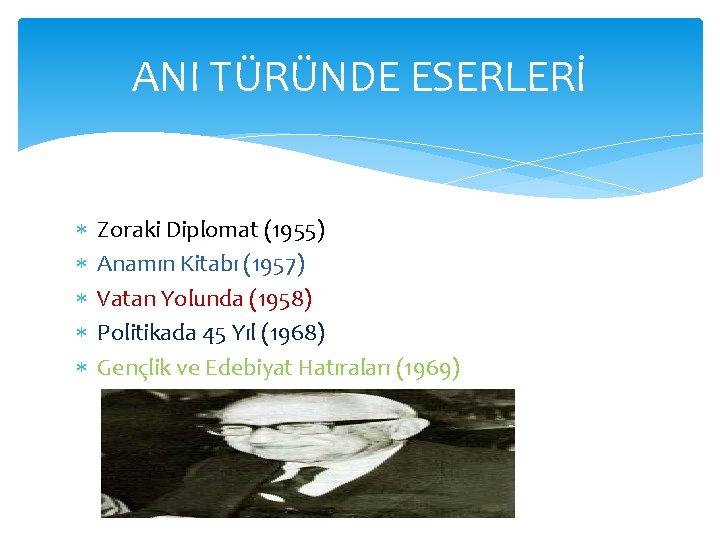 ANI TÜRÜNDE ESERLERİ Zoraki Diplomat (1955) Anamın Kitabı (1957) Vatan Yolunda (1958) Politikada 45