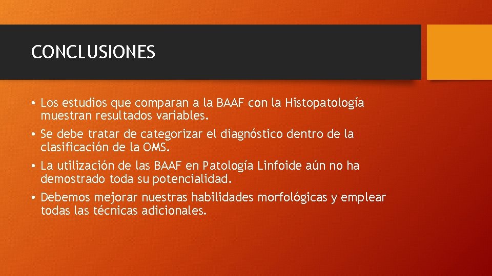 CONCLUSIONES • Los estudios que comparan a la BAAF con la Histopatología muestran resultados