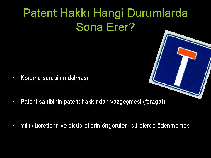 Patent Hakkı Hangi Durumlarda Sona Erer? • Koruma süresinin dolması, • Patent sahibinin patent