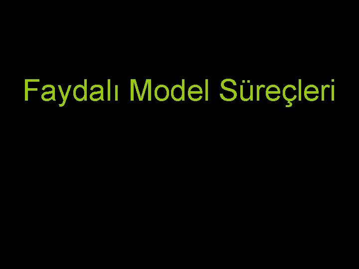 İncelemeli ve İncelemesiz Patent Süreçleri Faydalı Model Süreçleri İncelemeli ve İncelemesiz Patent Süreçleri Faydalı Model Süreçleri