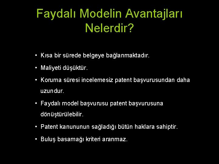 Faydalı Modelin Avantajları Nelerdir? • Kısa bir sürede belgeye bağlanmaktadır. • Maliyeti düşüktür. • Faydalı Modelin Avantajları Nelerdir? • Kısa bir sürede belgeye bağlanmaktadır. • Maliyeti düşüktür. •