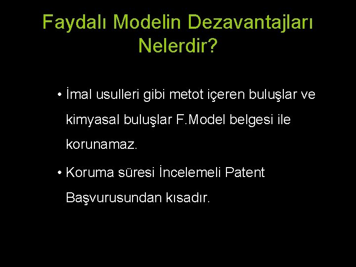 Faydalı Modelin Dezavantajları Nelerdir? • İmal usulleri gibi metot içeren buluşlar ve kimyasal buluşlar Faydalı Modelin Dezavantajları Nelerdir? • İmal usulleri gibi metot içeren buluşlar ve kimyasal buluşlar