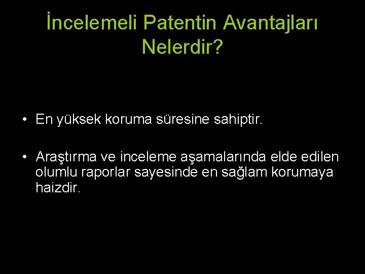 İncelemeli Patentin Avantajları Nelerdir? • En yüksek koruma süresine sahiptir. • Araştırma ve inceleme