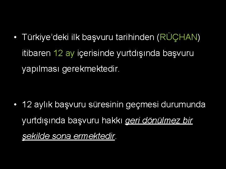  • Türkiye’deki ilk başvuru tarihinden (RÜÇHAN) itibaren 12 ay içerisinde yurtdışında başvuru yapılması