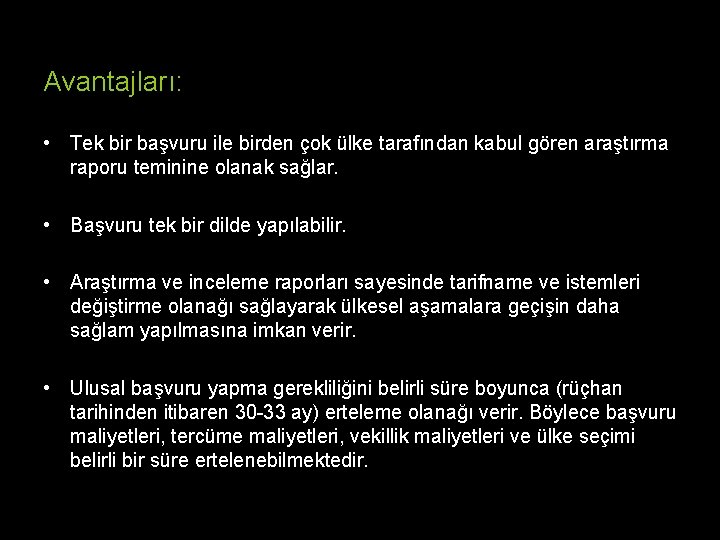 Avantajları: • Tek bir başvuru ile birden çok ülke tarafından kabul gören araştırma raporu Avantajları: • Tek bir başvuru ile birden çok ülke tarafından kabul gören araştırma raporu