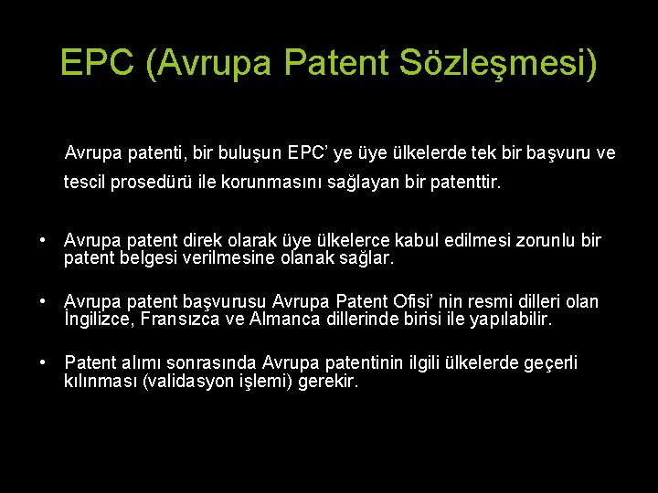 EPC (Avrupa Patent Sözleşmesi) Avrupa patenti, bir buluşun EPC’ ye ülkelerde tek bir başvuru EPC (Avrupa Patent Sözleşmesi) Avrupa patenti, bir buluşun EPC’ ye ülkelerde tek bir başvuru