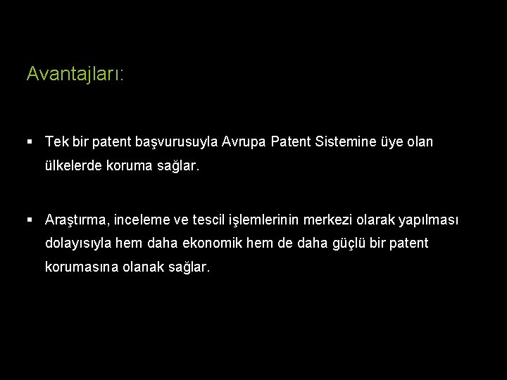 Avantajları: § Tek bir patent başvurusuyla Avrupa Patent Sistemine üye olan ülkelerde koruma sağlar. Avantajları: § Tek bir patent başvurusuyla Avrupa Patent Sistemine üye olan ülkelerde koruma sağlar.