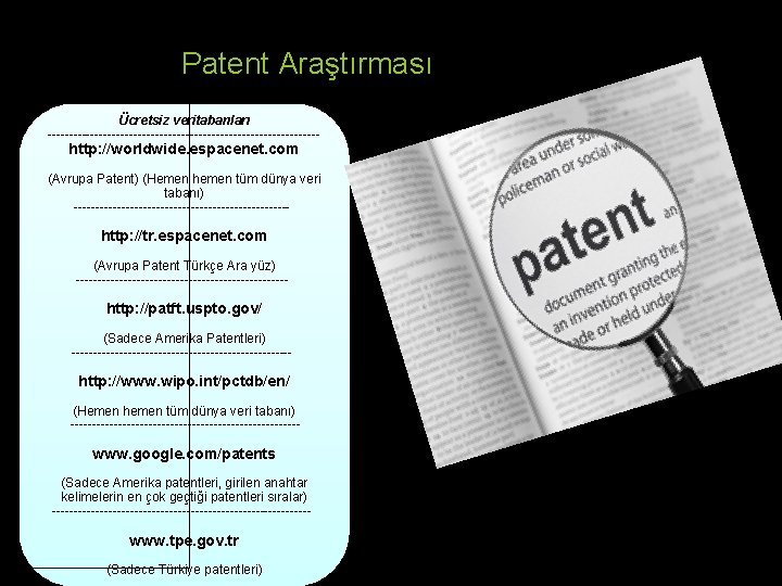 Patent Araştırması Ücretsiz veritabanları -------------------------------- http: //worldwide. espacenet. com (Avrupa Patent) (Hemen hemen tüm