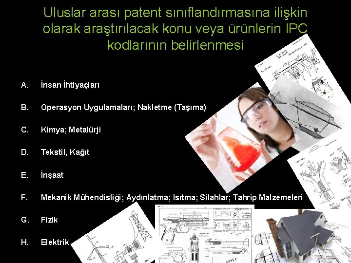 Uluslar arası patent sınıflandırmasına ilişkin olarak araştırılacak konu veya ürünlerin IPC kodlarının belirlenmesi A. Uluslar arası patent sınıflandırmasına ilişkin olarak araştırılacak konu veya ürünlerin IPC kodlarının belirlenmesi A.