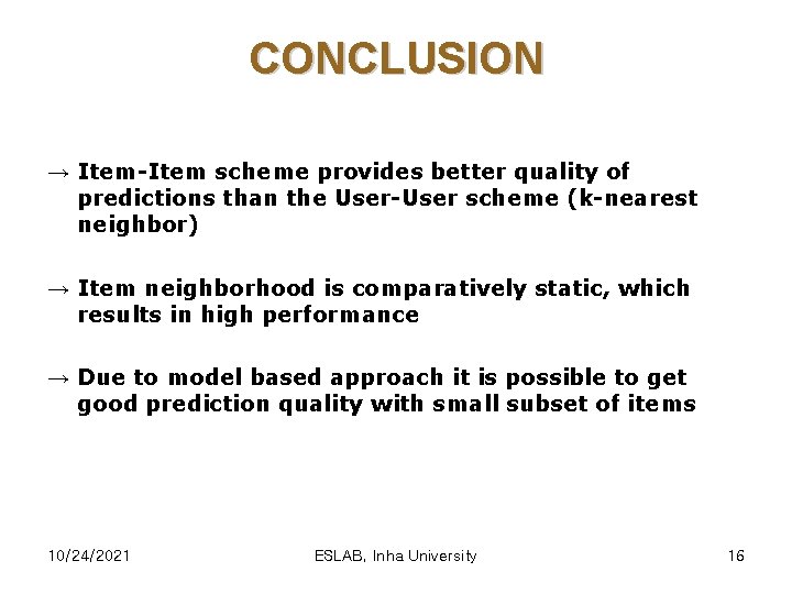 CONCLUSION → Item-Item scheme provides better quality of predictions than the User-User scheme (k-nearest