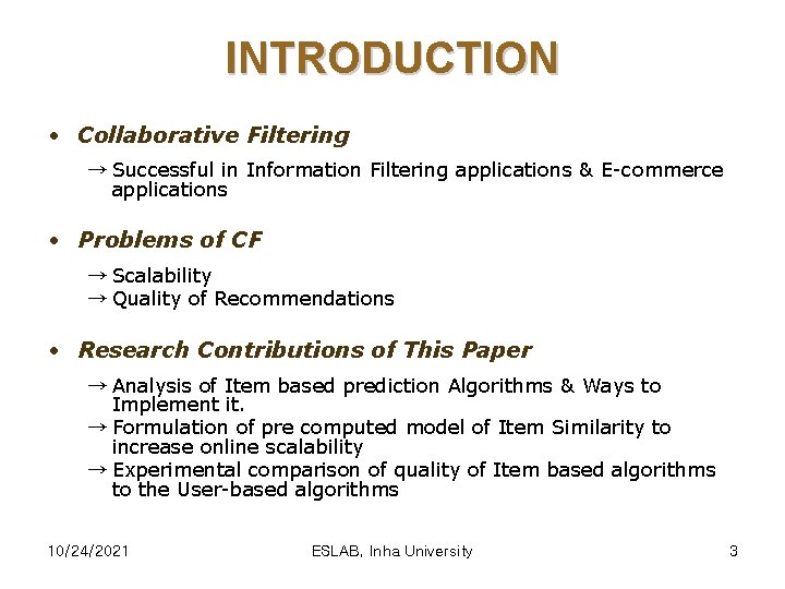 INTRODUCTION • Collaborative Filtering → Successful in Information Filtering applications & E-commerce applications •