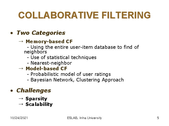 COLLABORATIVE FILTERING • Two Categories → Memory-based CF - Using the entire user-item database
