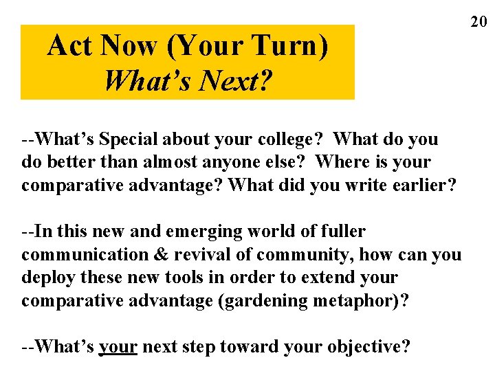 Act Now (Your Turn) What’s Next? --What’s Special about your college? What do you