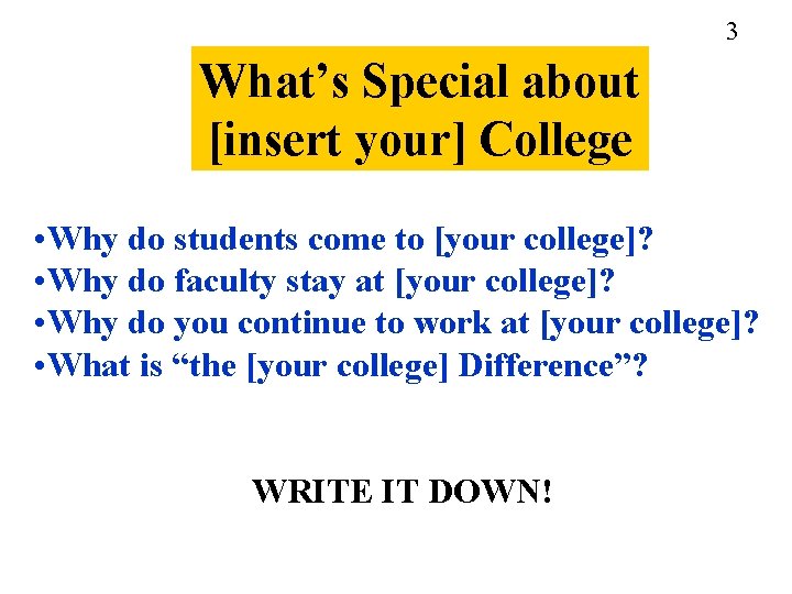 3 What’s Special about [insert your] College • Why do students come to [your