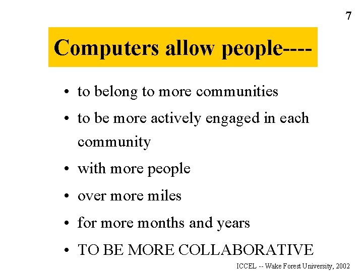 7 Computers allow people--- • to belong to more communities • to be more