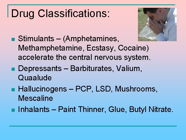 Drug Classifications: n n Stimulants – (Amphetamines, Methamphetamine, Ecstasy, Cocaine) accelerate the central nervous