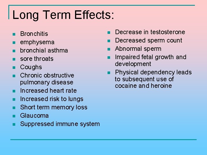 Long Term Effects: n n n Bronchitis emphysema bronchial asthma sore throats Coughs Chronic