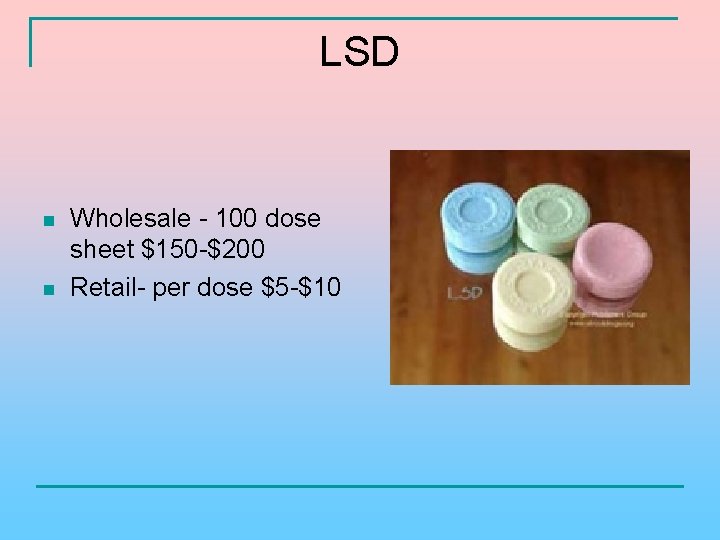 LSD n n Wholesale - 100 dose sheet $150 -$200 Retail- per dose $5