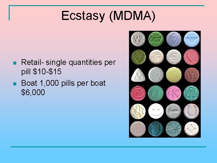 Ecstasy (MDMA) n n Retail- single quantities per pill $10 -$15 Boat 1, 000