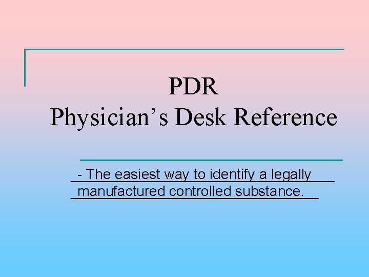 PDR Physician’s Desk Reference _________________ - The easiest way to identify a legally ________________