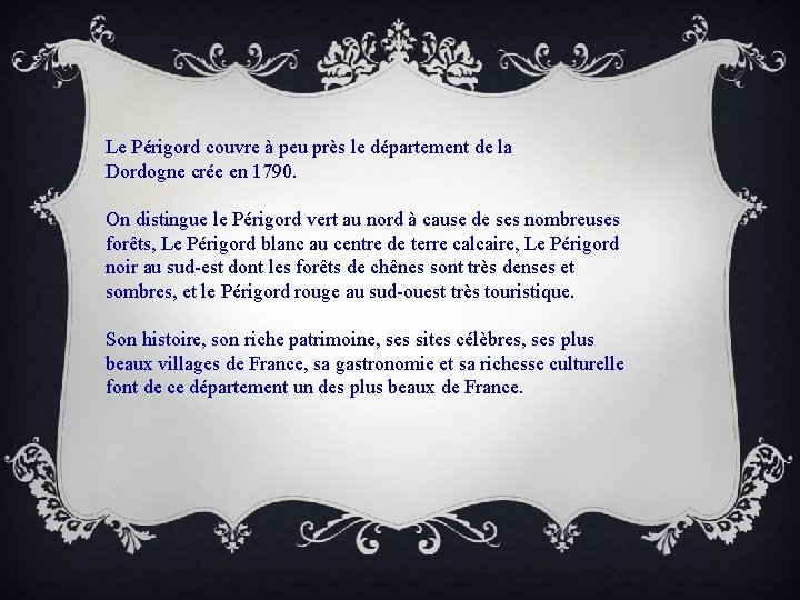 Le Périgord couvre à peu près le département de la Dordogne crée en 1790.