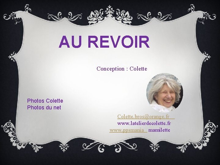 AU REVOIR Conception : Colette Photos du net Colette. bros@orange. fr www. latelierdecolette. fr