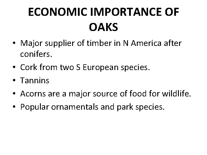 ECONOMIC IMPORTANCE OF OAKS • Major supplier of timber in N America after conifers.