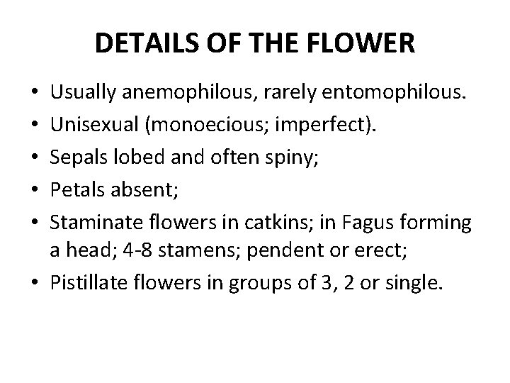 DETAILS OF THE FLOWER Usually anemophilous, rarely entomophilous. Unisexual (monoecious; imperfect). Sepals lobed and