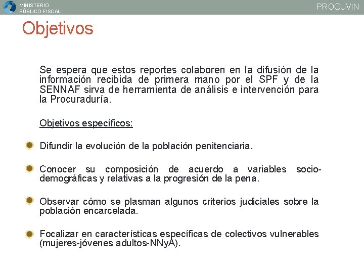 MINISTERIO PÚBLICO FISCAL PROCUVIN Objetivos Se espera que estos reportes colaboren en la difusión